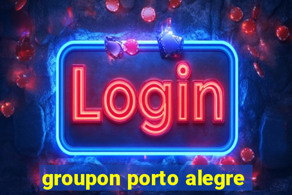 groupon porto alegre